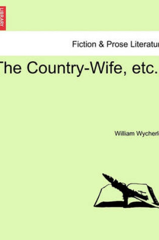 Cover of The Country-Wife, Etc.