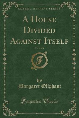 Book cover for A House Divided Against Itself, Vol. 1 of 3 (Classic Reprint)