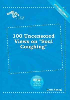 Book cover for 100 Uncensored Views on Soul Coughing