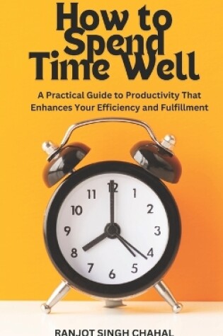 Cover of How to Spend Time Well