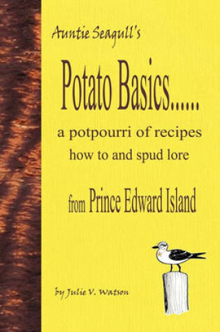 Cover of Potato Basics......a Potpourri of Recipes, How to and Spud Lore from Prince Edward Island