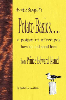 Book cover for Potato Basics......a Potpourri of Recipes, How to and Spud Lore from Prince Edward Island