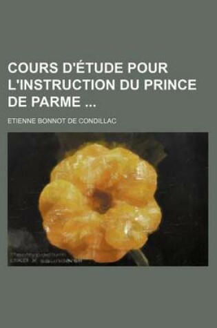 Cover of Cours D'Etude Pour L'Instruction Du Prince de Parme