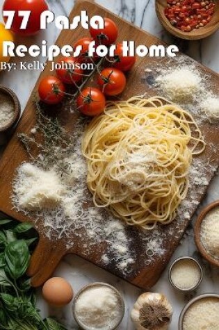 Cover of 77 Pasta Recipes for Home