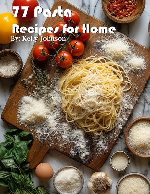 Book cover for 77 Pasta Recipes for Home