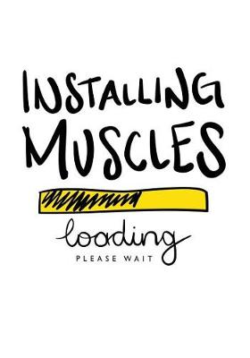 Book cover for Installing Muscles - Loading Please Wait