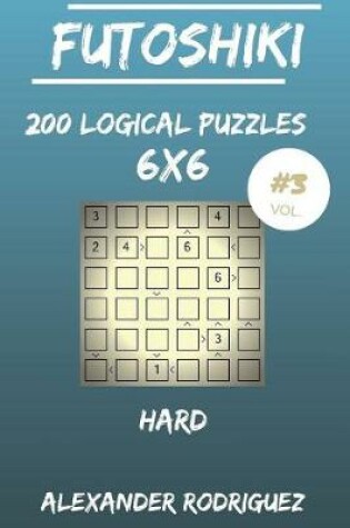 Cover of Futoshiki Puzzles 6x6 - Hard 200 vol. 3