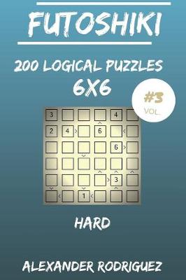 Book cover for Futoshiki Puzzles 6x6 - Hard 200 vol. 3