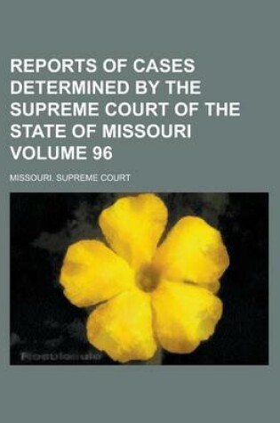 Cover of Reports of Cases Determined by the Supreme Court of the State of Missouri Volume 96