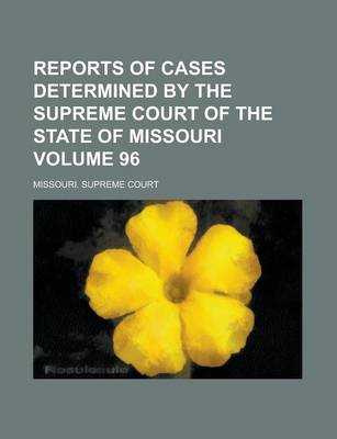 Book cover for Reports of Cases Determined by the Supreme Court of the State of Missouri Volume 96