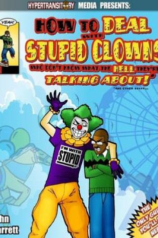 Cover of How to Deal With Stupid Clowns Who Don't Know What the Hell They're Talking About!