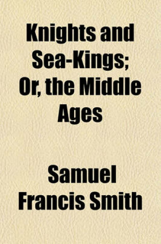 Cover of Knights and Sea-Kings; Or, the Middle Ages