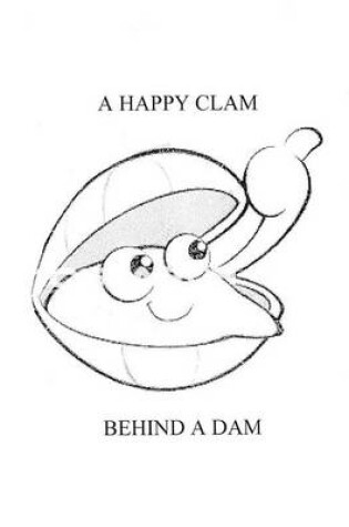 Cover of A Happy Clam Behind A Dam