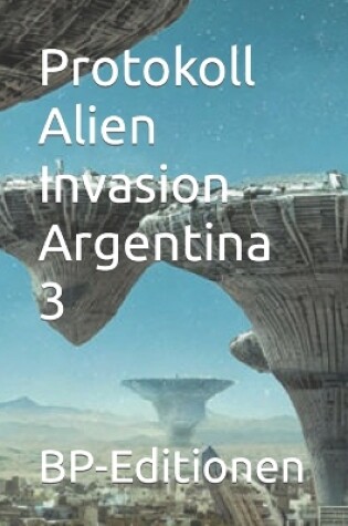 Cover of Protokoll Alien Invasion Argentina 3