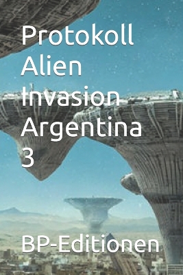 Book cover for Protokoll Alien Invasion Argentina 3