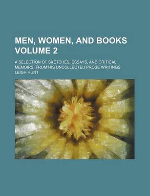 Book cover for Men, Women, and Books; A Selection of Sketches, Essays, and Critical Memoirs, from His Uncollected Prose Writings Volume 2