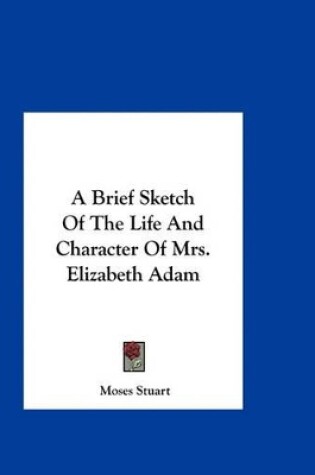 Cover of A Brief Sketch of the Life and Character of Mrs. Elizabeth Adam