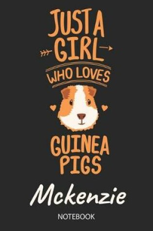 Cover of Just A Girl Who Loves Guinea Pigs - Mckenzie - Notebook