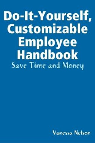 Cover of Do-It-Yourself, Customizable Employee Handbook: Save Time and Money