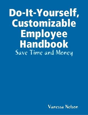 Book cover for Do-It-Yourself, Customizable Employee Handbook: Save Time and Money