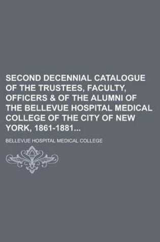 Cover of Second Decennial Catalogue of the Trustees, Faculty, Officers & of the Alumni of the Bellevue Hospital Medical College of the City of New York, 1861-1881