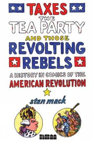 Cover of Taxes, The Tea Party, And Those Revolting Rebels