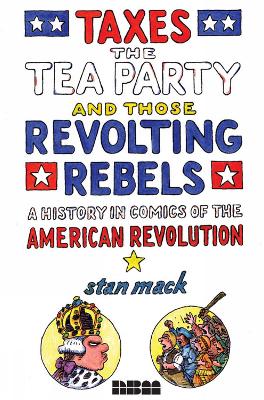 Book cover for Taxes, The Tea Party, And Those Revolting Rebels