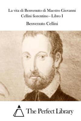 Book cover for La vita di Benvenuto di Maestro Giovanni Cellini fiorentino - Libro I