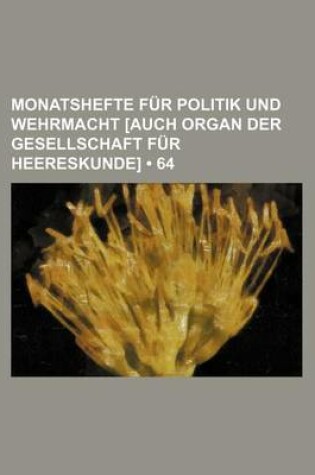 Cover of Monatshefte Fur Politik Und Wehrmacht [Auch Organ Der Gesellschaft Fur Heereskunde] (64)