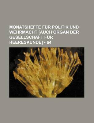 Book cover for Monatshefte Fur Politik Und Wehrmacht [Auch Organ Der Gesellschaft Fur Heereskunde] (64)