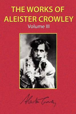 Book cover for The Works of Aleister Crowley Vol. 3