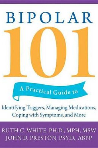 Cover of Bipolar 101: A Practical Guide to Identifying Triggers, Managing Medications, Coping with Symptoms, and More