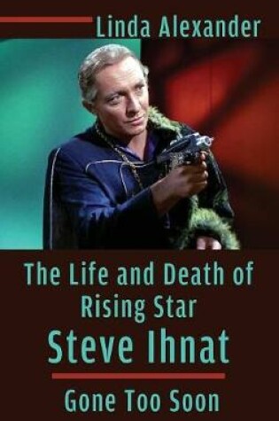 Cover of The Life and Death of Rising Star Steve Ihnat - Gone Too Soon (hardback)