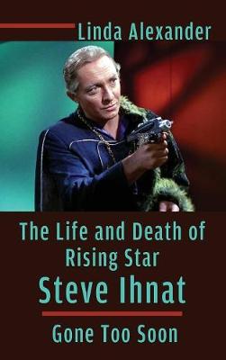 Book cover for The Life and Death of Rising Star Steve Ihnat - Gone Too Soon (hardback)