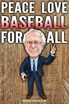 Book cover for Funny Bernie Sanders Gift Journal Peace Love Baseball For All