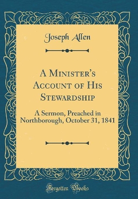 Book cover for A Minister's Account of His Stewardship: A Sermon, Preached in Northborough, October 31, 1841 (Classic Reprint)