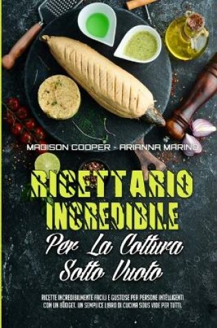 Cover of Ricettario Incredibile Per La Cottura Sotto Vuoto