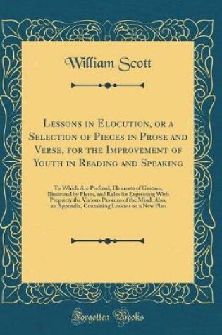 Cover of Lessons in Elocution, or a Selection of Pieces in Prose and Verse, for the Improvement of Youth in Reading and Speaking
