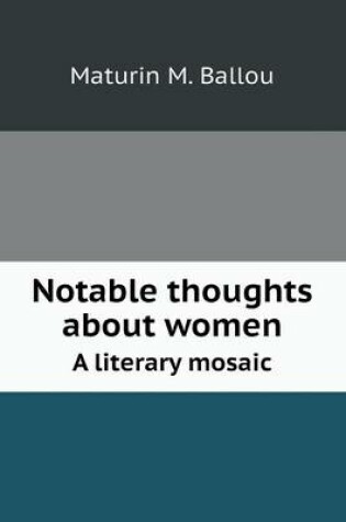 Cover of Notable thoughts about women A literary mosaic