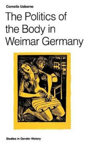 Cover of The Politics of the Body in Weimar Germany