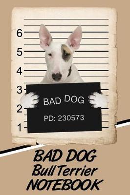 Book cover for Bad Dog Bull Terrier Notebook