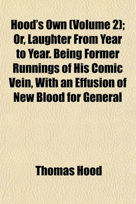 Book cover for Hood's Own (Volume 2); Or, Laughter from Year to Year. Being Former Runnings of His Comic Vein, with an Effusion of New Blood for General