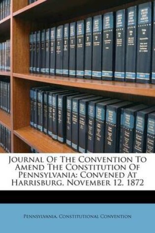 Cover of Journal of the Convention to Amend the Constitution of Pennsylvania