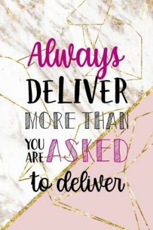 Cover of Always Deliver More Than You Are Asked To Deliver