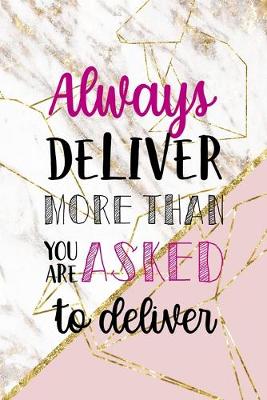 Cover of Always Deliver More Than You Are Asked To Deliver