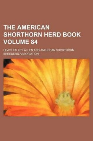 Cover of The American Shorthorn Herd Book Volume 84