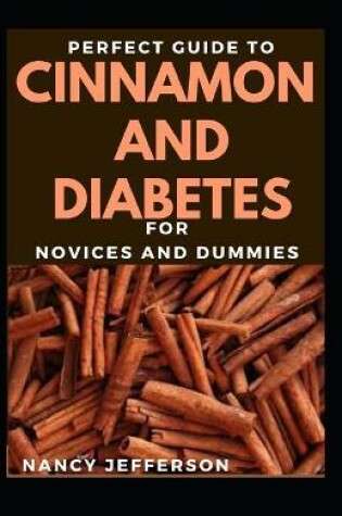 Cover of Perfect Guide To Cinnamon And Diabetes For Novices And Dummies