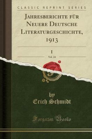Cover of Jahresberichte Für Neuere Deutsche Literaturgeschichte, 1913, Vol. 24 (Classic Reprint)