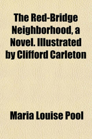 Cover of The Red-Bridge Neighborhood, a Novel. Illustrated by Clifford Carleton