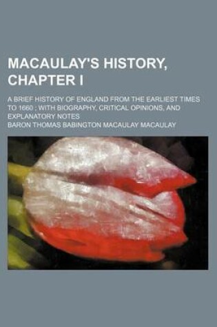 Cover of Macaulay's History, Chapter I; A Brief History of England from the Earliest Times to 1660 with Biography, Critical Opinions, and Explanatory Notes